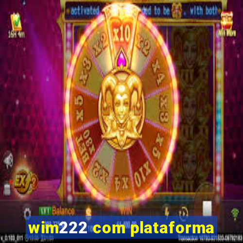 wim222 com plataforma